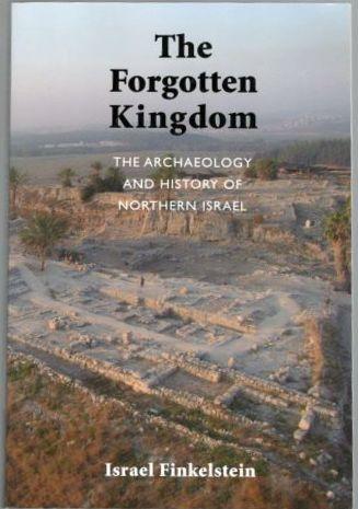 The forgotten kingdom : the archaeology and history of northern Israel