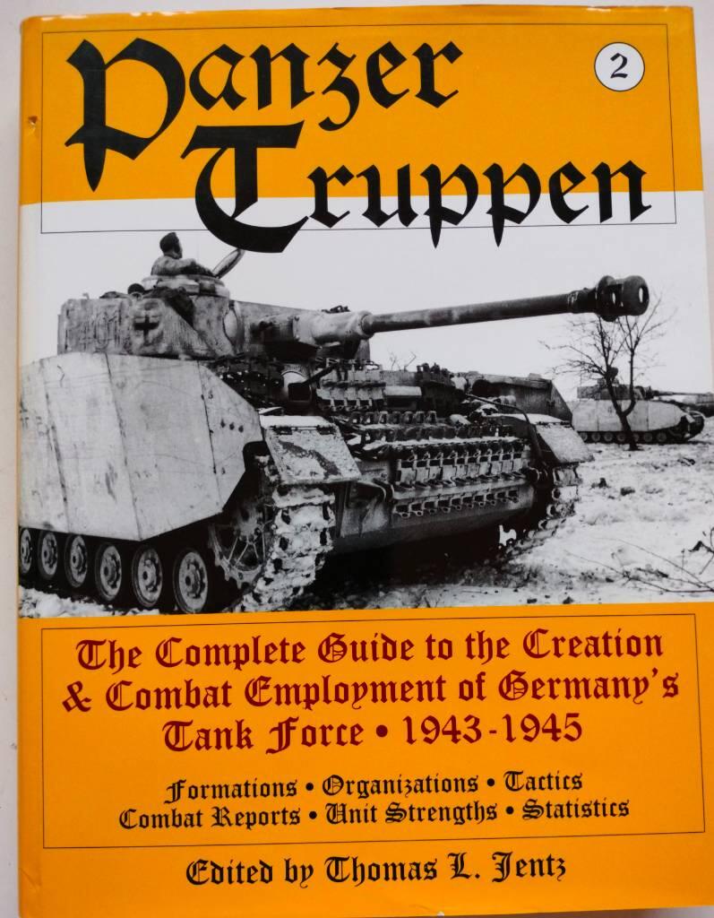 Panzertruppen - the complete guide to the creation & combat employment of Germany's tank force : 1943-1945 : formations : organizations : tactics : combat reports : unit strenghts : statistics