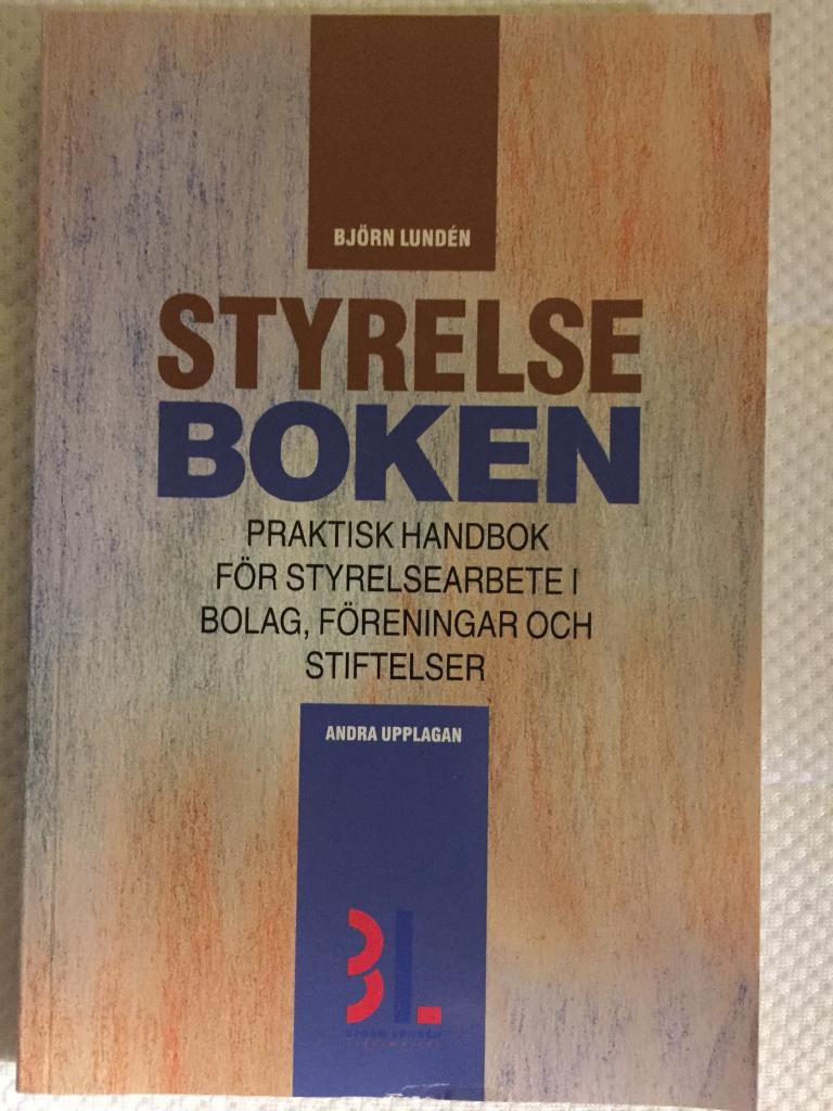 Styrelseboken : [praktisk handbok f&ouml;r styrelsearbete i bolag, f&ouml;reningar och stiftelser]