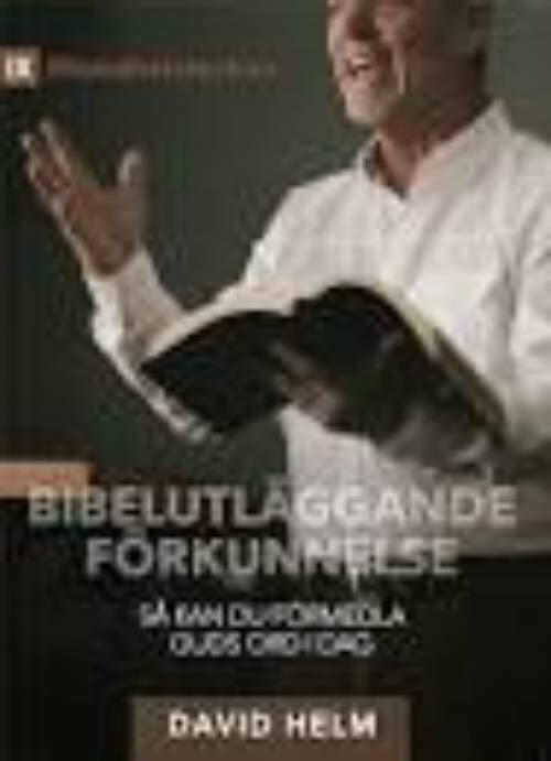 Bibelutl&auml;ggande f&ouml;rkunnelse : s&aring; kan du f&ouml;rmedla Guds ord idag