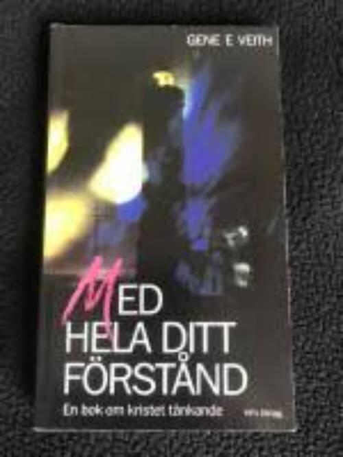 Med hela ditt f&ouml;rst&aring;nd : [en bok om kristet t&auml;nkande]