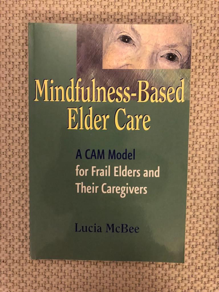 Mindfulness-based elder care [Elektronisk resurs] : a CAM model for frail elders and their caregivers