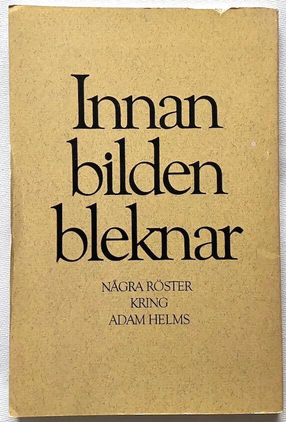Innan bilden bleknar : n&aring;gra r&ouml;ster kring Adam Helms