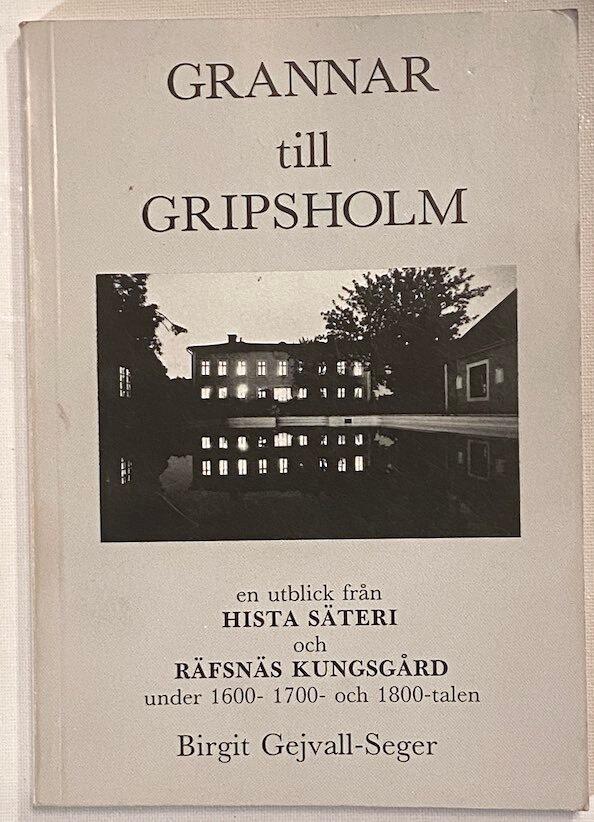 Grannar till Gripsholm : [en utblick fr&aring;n Hista s&auml;teri och R&auml;fsn&auml;s kungsg&aring;rd under 1600- 1700- och 1800-talen]