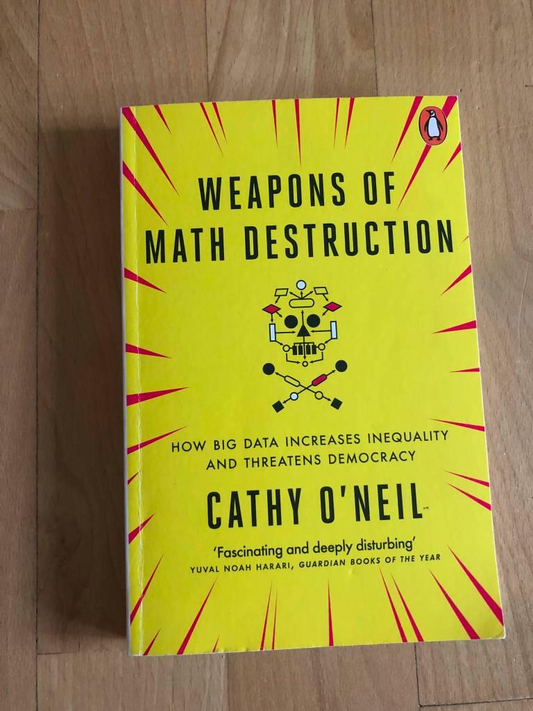 Weapons of math destruction - how big data increases inequality and threatens democracy