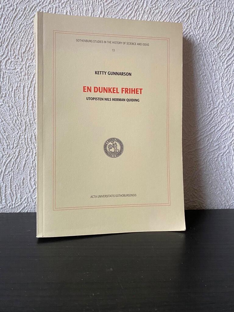 En dunkel frihet : utopisten Nils Herman Quiding = [An obscure liberty] : [the Swedish utopian Nils Herman Quiding]