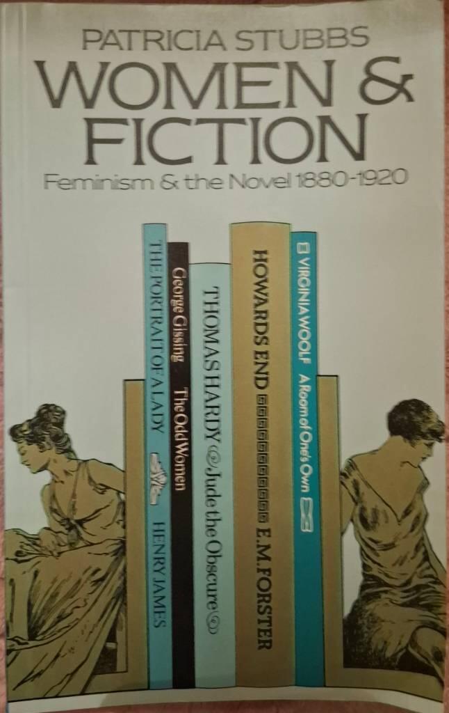 Women and fiction - feminism and the novel 1880-1920
