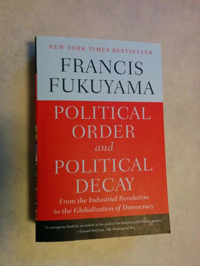 Political order and political decay - from the industrial revolution to the globalization of democracy