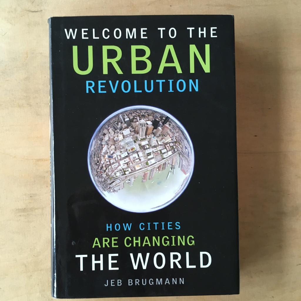 Welcome to the urban revolution : how cities are changing the world