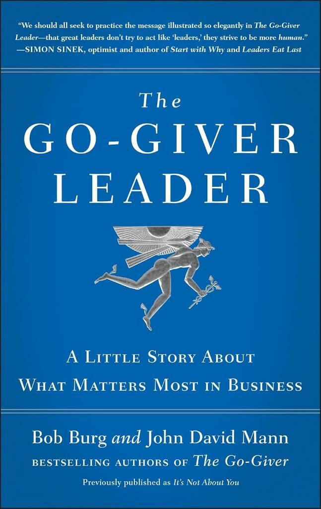The Go-Giver Leader: A Little Story About What Matters Most in Business