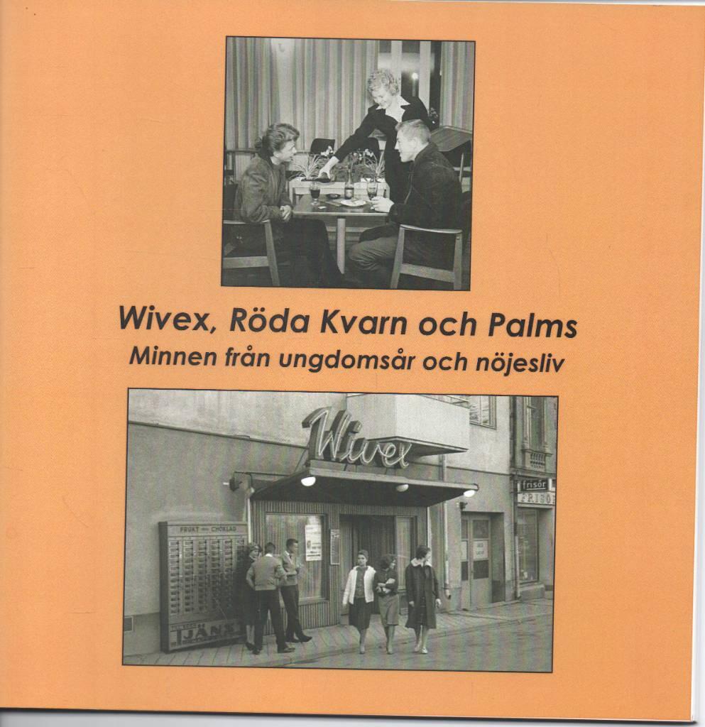 Wivex, R&ouml;da Kvarn och Palms : minnen fr&aring;n ungdoms&aring;r och n&ouml;jesliv