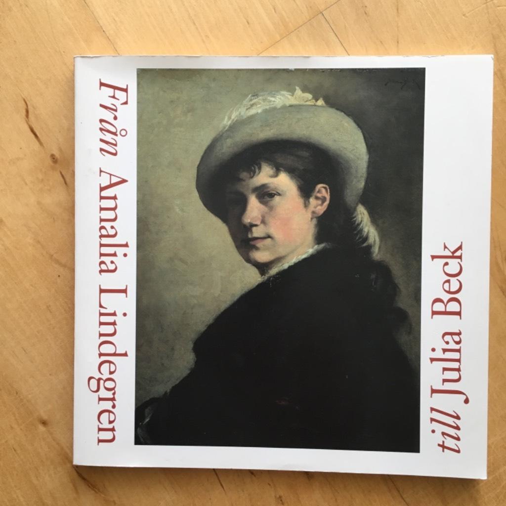 Fr&aring;n Amalia Lindegren till Julia Beck : kvinnliga konstn&auml;rer p&aring; Konstakademien 1847-1872