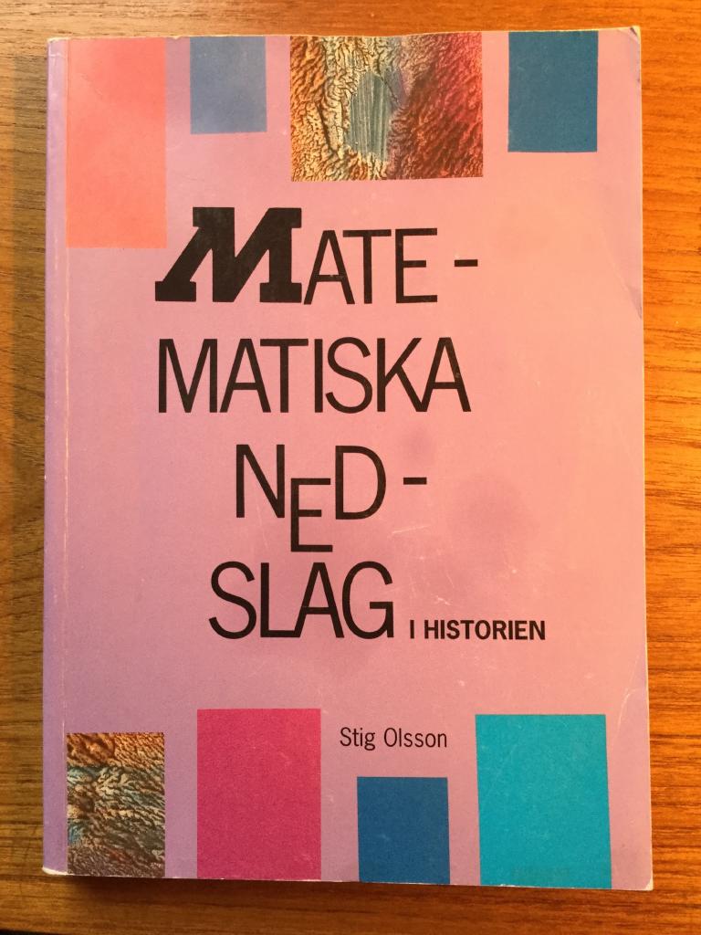 Matematiska nedslag i historien : en matematikantologi med historia, ber&auml;ttelser, skr&ouml;nor, f&ouml;rklaringar, bevis, tanken&ouml;tter, problem fr&aring;n forntid till nutid och mycket annat fr&aring;n matematikens v&auml;rld