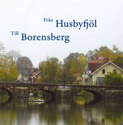 Fr&aring;n Husbyfj&ouml;l till Borensberg : jubileumsboken 2007