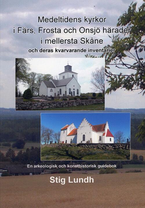 Medeltidens kyrkor i F&auml;rs, Frosta och Onsj&ouml; h&auml;rader i mellersta Sk&aring;ne och deras kvarvarande inventarier