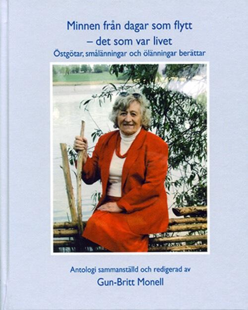 Minnen fr&aring;n dagar som flytt - det som var livet : &ouml;stg&ouml;tar, sm&aring;l&auml;nningar och &ouml;l&auml;nningar ber&auml;ttar