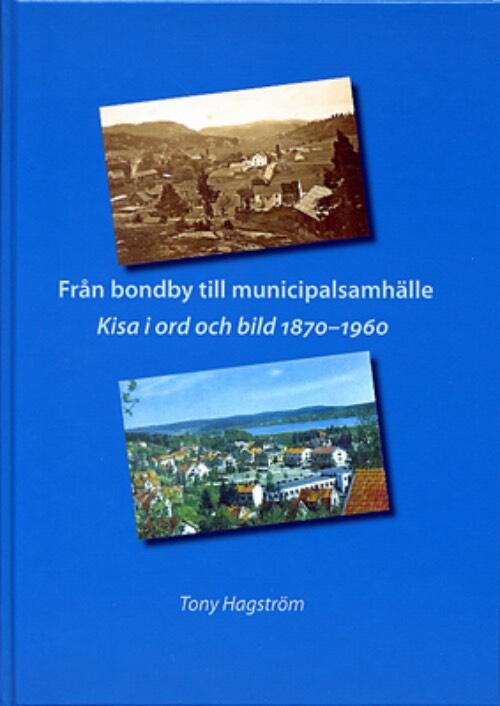 Fr&aring;n bondby till municipalsamh&auml;lle - Kisa i ord och bild 1870-1960