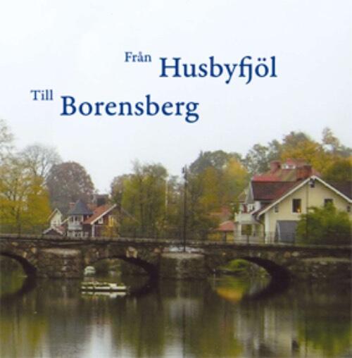 Fr&aring;n Husbyfj&ouml;l till Borensberg - jubileumsboken 2007
