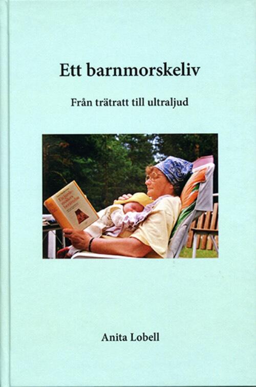 Ett barnmorskeliv - fr&aring;n tr&auml;tratt till ultraljud