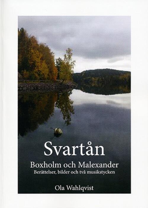 Svart&aring;n - Boxholm och Malexander : ber&auml;ttelser, bilder och tv&aring; musikstycken