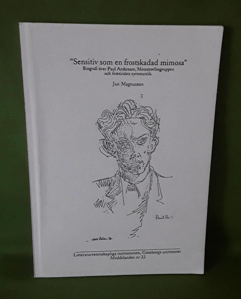 "Sensitiv som en frostskadad mimosa" : biografi &ouml;ver Paul Andersson, Metamorfosgruppen och femtitalets nyromantik