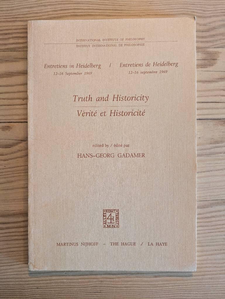 Truth and historicity - International institute of philosophy : entretiens in Heidelberg, 12-16 September 1969 = V&eacute;rit&eacute; et historicit&eacute;. ..