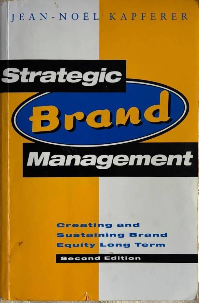 Strategic brand management - creating and sustaining brand equity long term