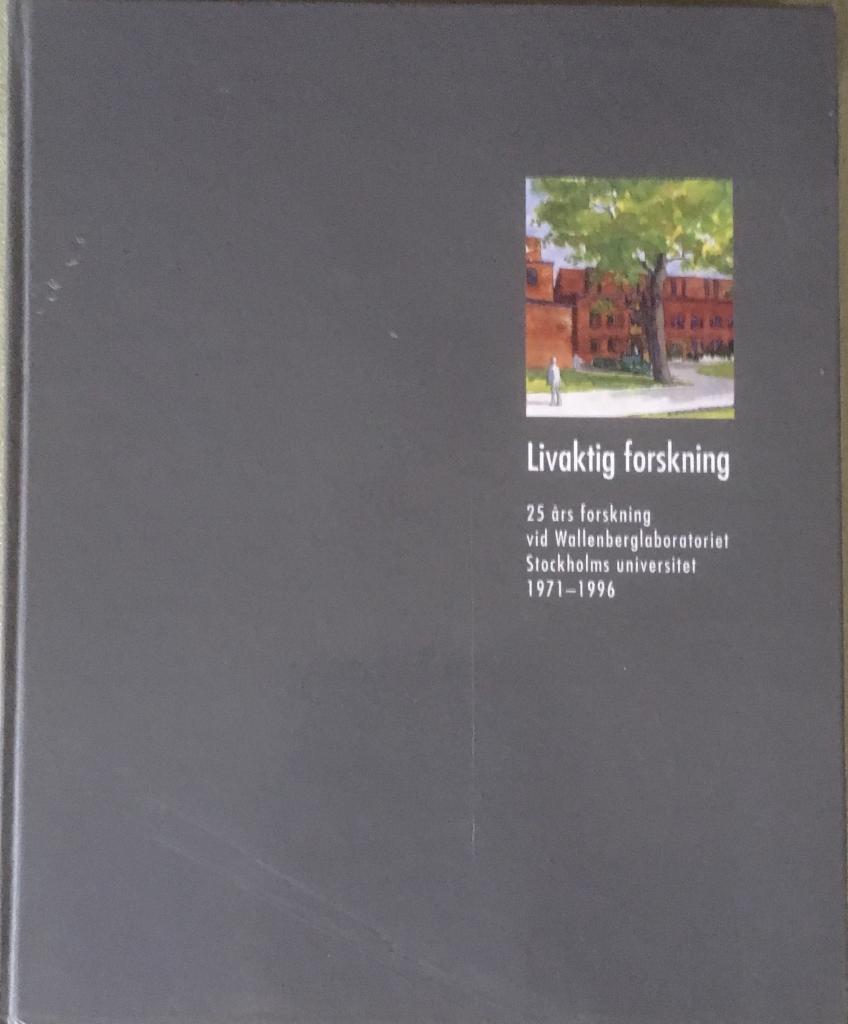 Livaktig forskning : 25 &aring;rs forskning vid Wallenberglaboratoriet, Stockholms universitet 1971-1996