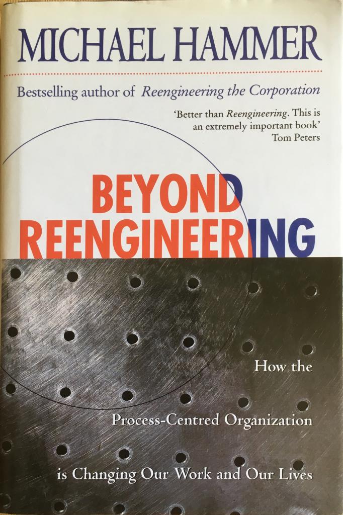 Beyond reengineering : how the process-centred organization is changing our work and our lives