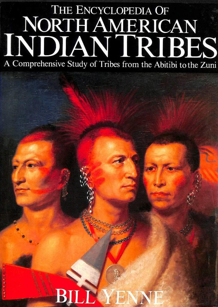 The encyclopedia of North American Indian tribes - a comprehensive study of tribes from the Abitibi to the Zuni