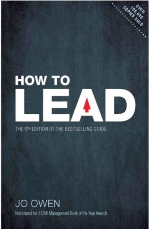 How to lead - the definitive guide to effective leadership