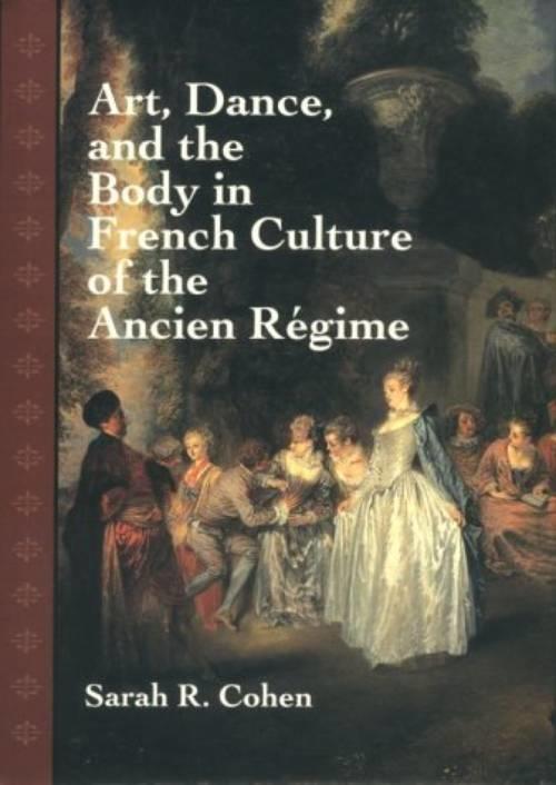 Art, dance, and the body in the French culture of the ancien r&eacute;gime