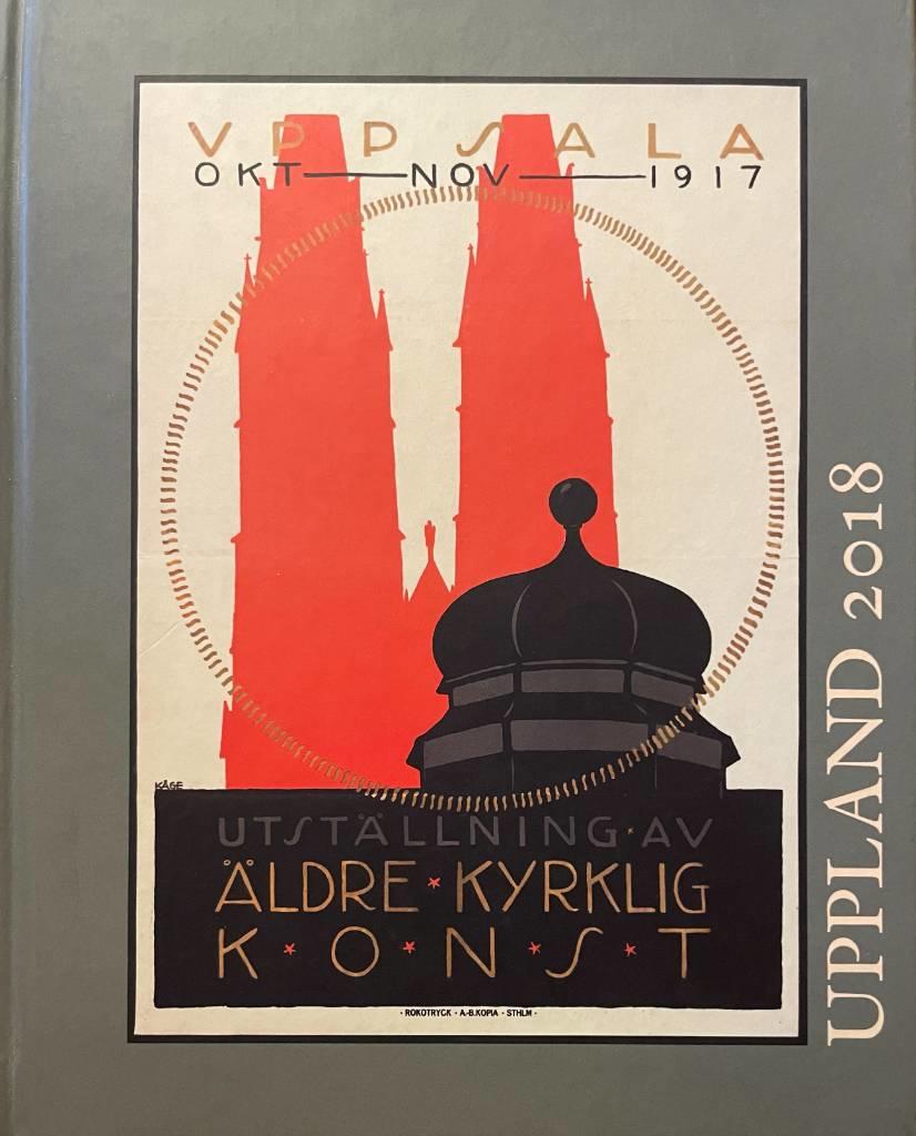 Uppland : &aring;rsbok f&ouml;r medlemmarna i Upplands fornminnesf&ouml;rening och hembygdsf&ouml;rbund. 2018