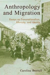 Anthropology and migration : essays on transnationalism, ethnicity, and identity