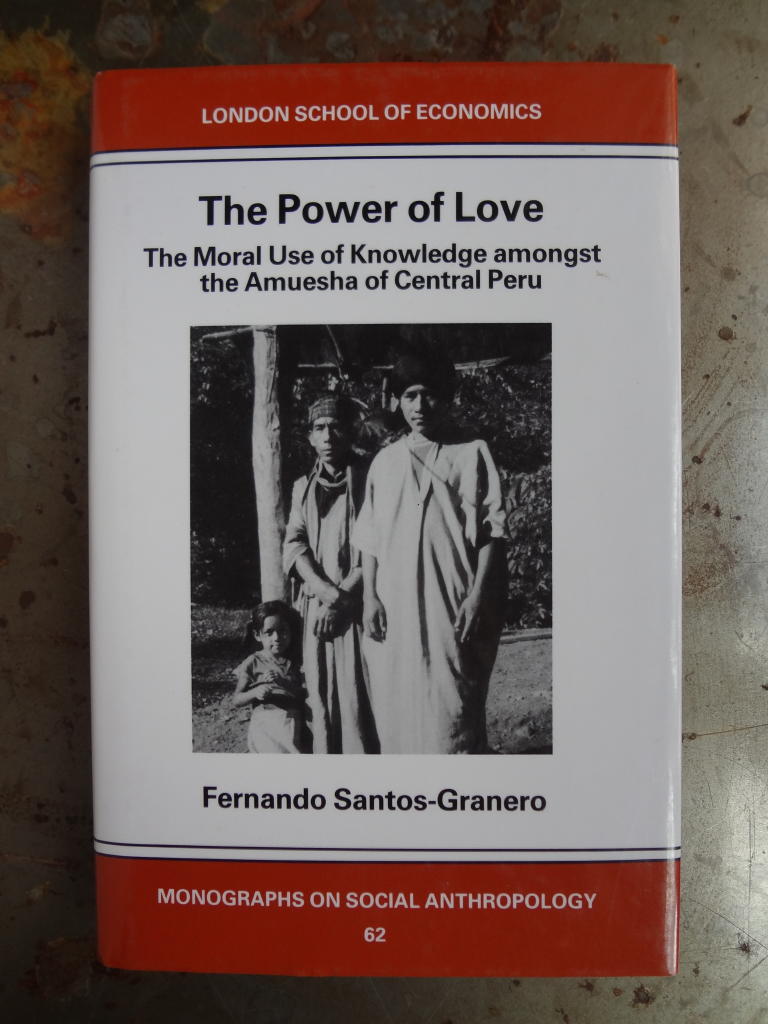 The power of love : the moral use of knowledge among the Amuesha of Peru