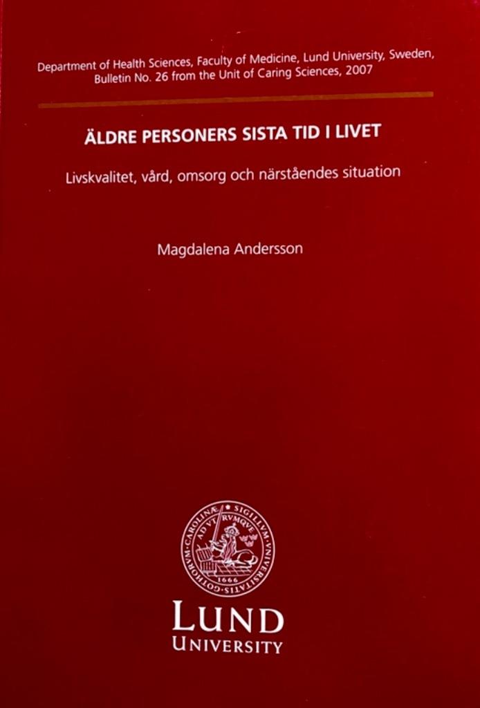 &Auml;ldre personers sista tid i livet : livskvalitet, v&aring;rd, omsorg och n&auml;rst&aring;endes situation