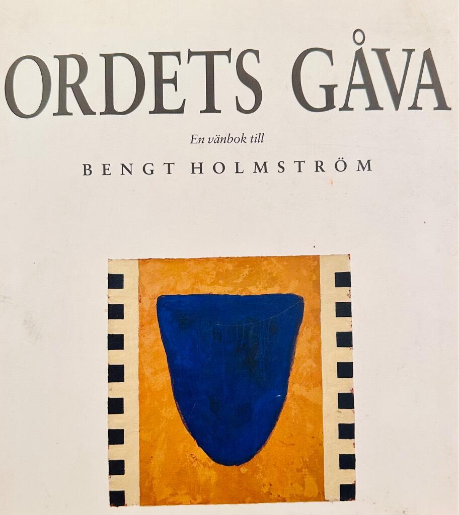 Ordets gåva : [en vänbok till Bengt Holmström 31 juli 1989]