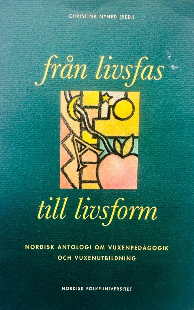 Från livsfas till livsform : nordisk antologi om vuxenpedagogik och vuxenutbildning