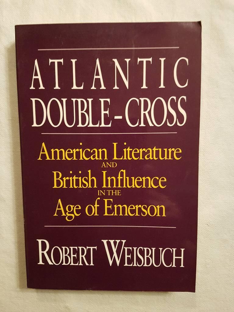 Atlantic double&ndash;cross - American literature and British influence in the age of Emerson