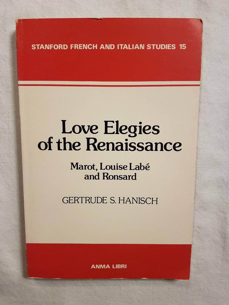 Love elegies of the Renaissance - Marot, Louise Lab&eacute; and Ronsard