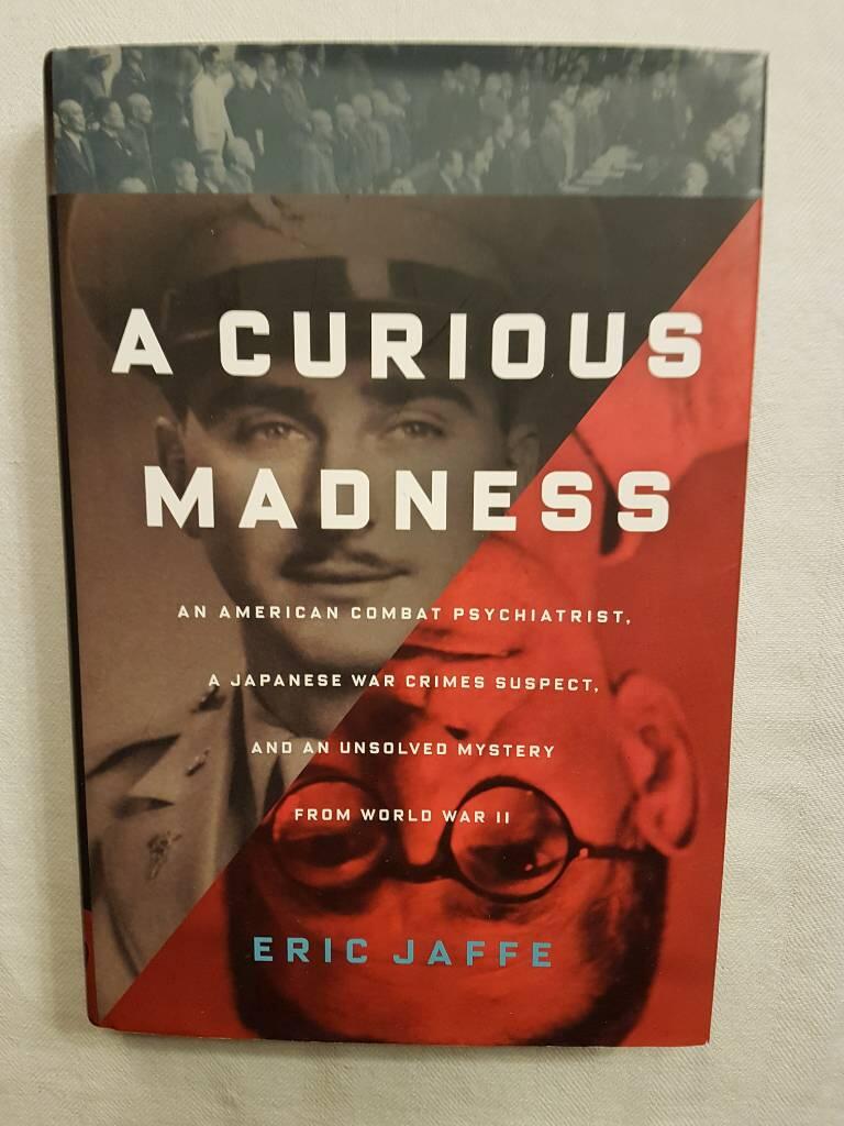 Curious Madness - an American Combat Psychiatrist, a Japanese War Crimes Suspect, and an Unsolved Mystery from World War II