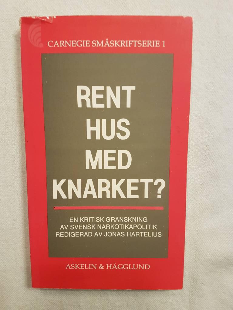 Rent hus med knarket? : en kritisk granskning av svensk narkotikapolitik
