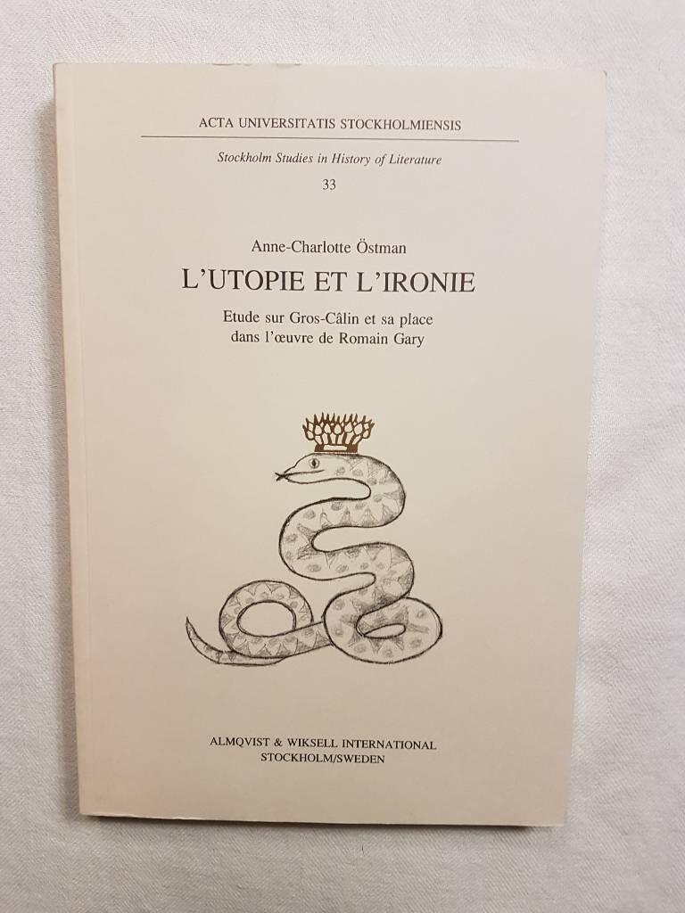L'utopie et l'ironie &Egrave;tude sur Gros-C&acirc;lin et sa place dans l'&oelig;uvre de Romain Gary