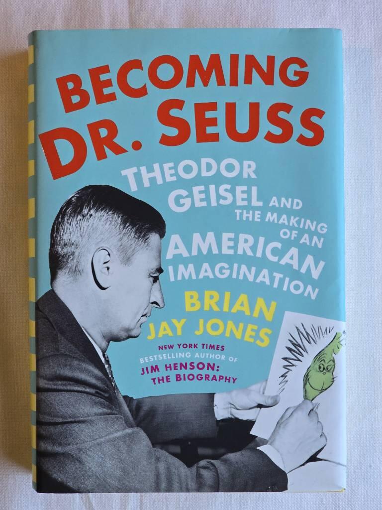 Becoming Dr. Seuss - Theodor Geisel and the making of an American imagination