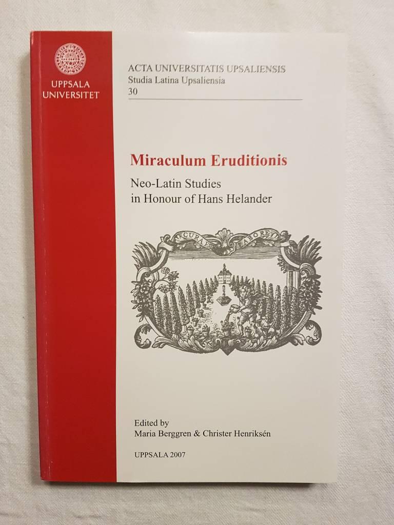 Miraculum eruditionis : Neo-Latin studies in honour of Hans Helander
