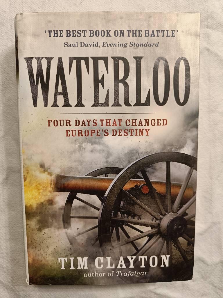 Waterloo - four days that changed Europe's destiny