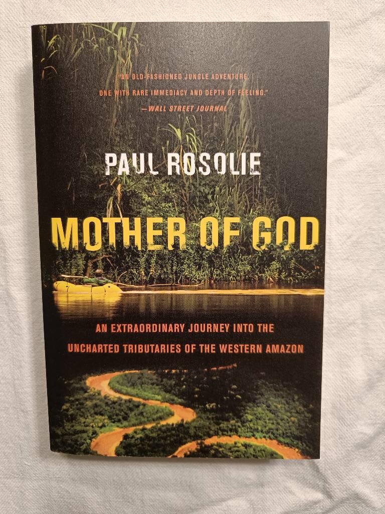 Mother of God - an extraordinary journey Into the uncharted tributaries of the western Amazon