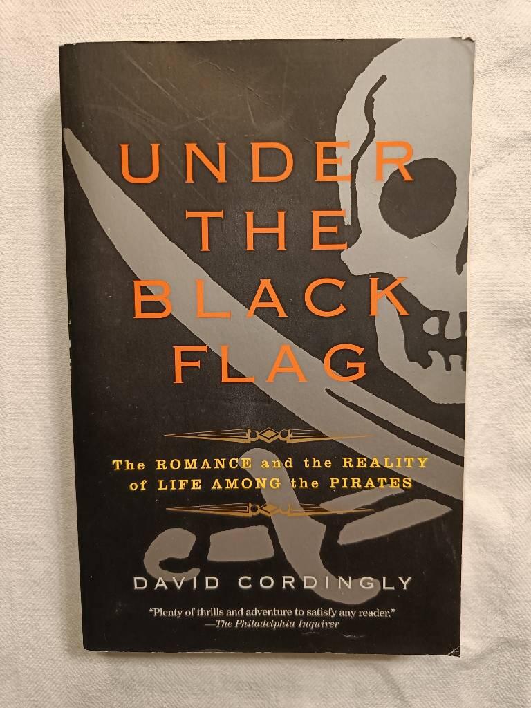 Under the black flag - the romance and the reality of life among the pirates