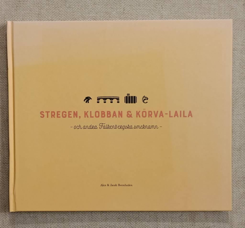 Stregen, Klobban & K&ouml;rva-Laila - och andra Falkenbergska smeknamn