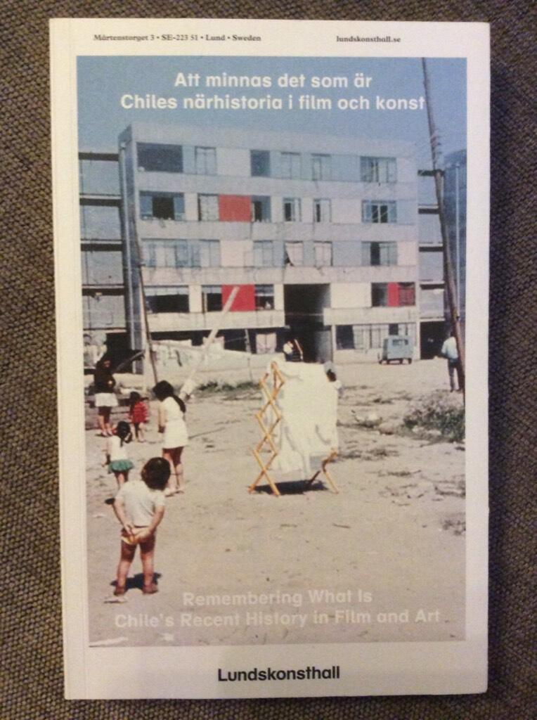 Att minnas det som &auml;r : Chiles n&auml;rhistoria i film och konst = Remembering what is : Chile's recent history in film and art : 26 January - 24 March 2019